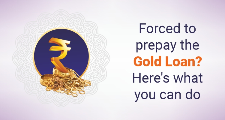 Forced To Prepay The Gold Loan? Here's What You Can Do | IIFL Finance